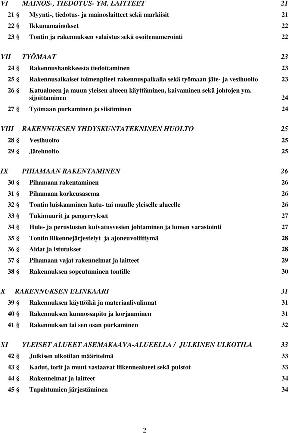 tiedottaminen 23 25 Rakennusaikaiset toimenpiteet rakennuspaikalla sekä työmaan jäte- ja vesihuolto 23 26 Katualueen ja muun yleisen alueen käyttäminen, kaivaminen sekä johtojen ym.