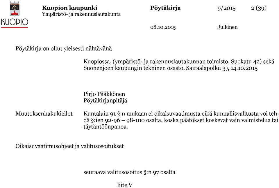 2015 Pirjo Pääkkönen Pöytäkirjanpitäjä Muutoksenhakukiellot Kuntalain 91 :n mukaan ei oikaisuvaatimusta eikä kunnallisvalitusta voi