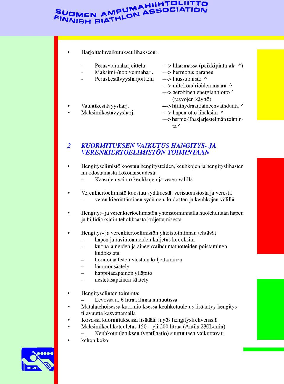 ---> hermotus paranee - Peruskestävyysharjoittelu ---> hiussuonisto ^ ---> mitokondrioiden määrä ^ ---> aerobinen energiantuotto ^ (rasvojen käyttö) Vauhtikestävyysharj.