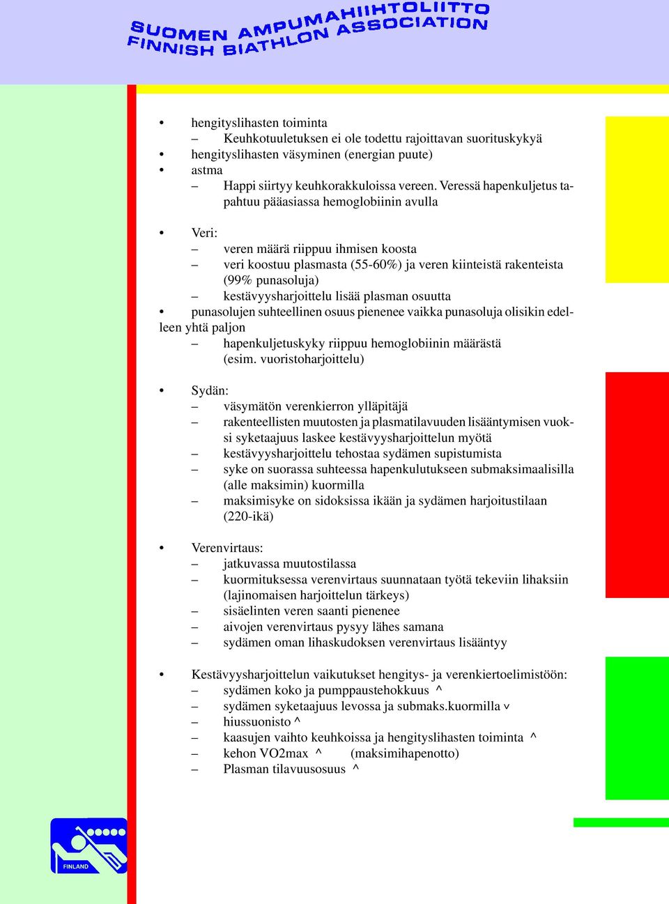 kestävyysharjoittelu lisää plasman osuutta punasolujen suhteellinen osuus pienenee vaikka punasoluja olisikin edelleen yhtä paljon hapenkuljetuskyky riippuu hemoglobiinin määrästä (esim.