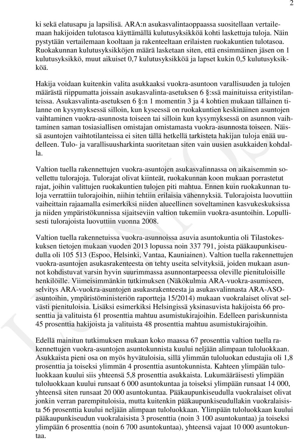 Ruokakunnan kulutusyksikköjen määrä lasketaan siten, että ensimmäinen jäsen on 1 kulutusyksikkö, muut aikuiset 0,7 kulutusyksikköä ja lapset kukin 0,5 kulutusyksikköä.