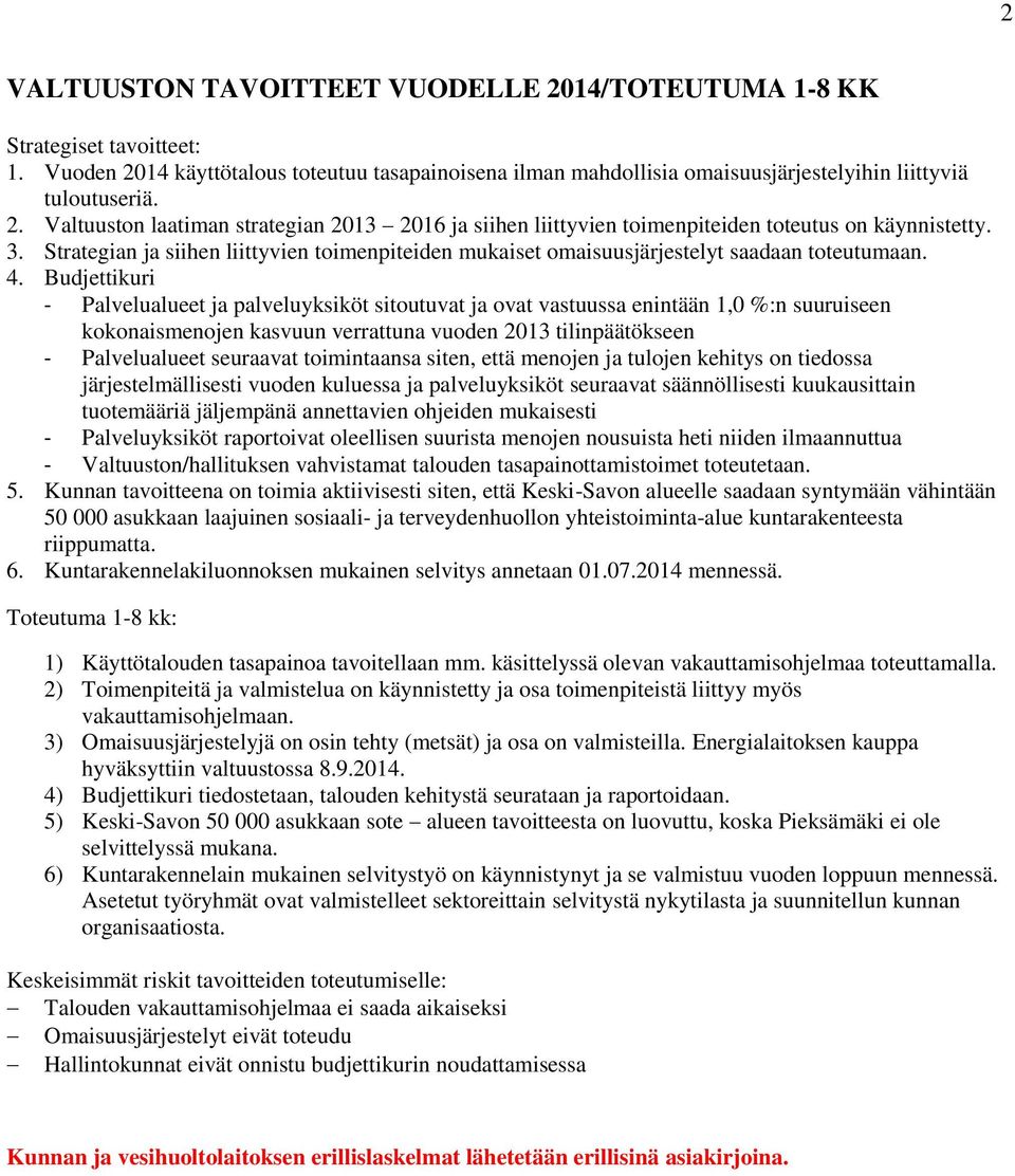 Budjettikuri - Palvelualueet ja palveluyksiköt sitoutuvat ja ovat vastuussa enintään 1,0 %:n suuruiseen kokonaismenojen kasvuun verrattuna vuoden 2013 tilinpäätökseen - Palvelualueet seuraavat