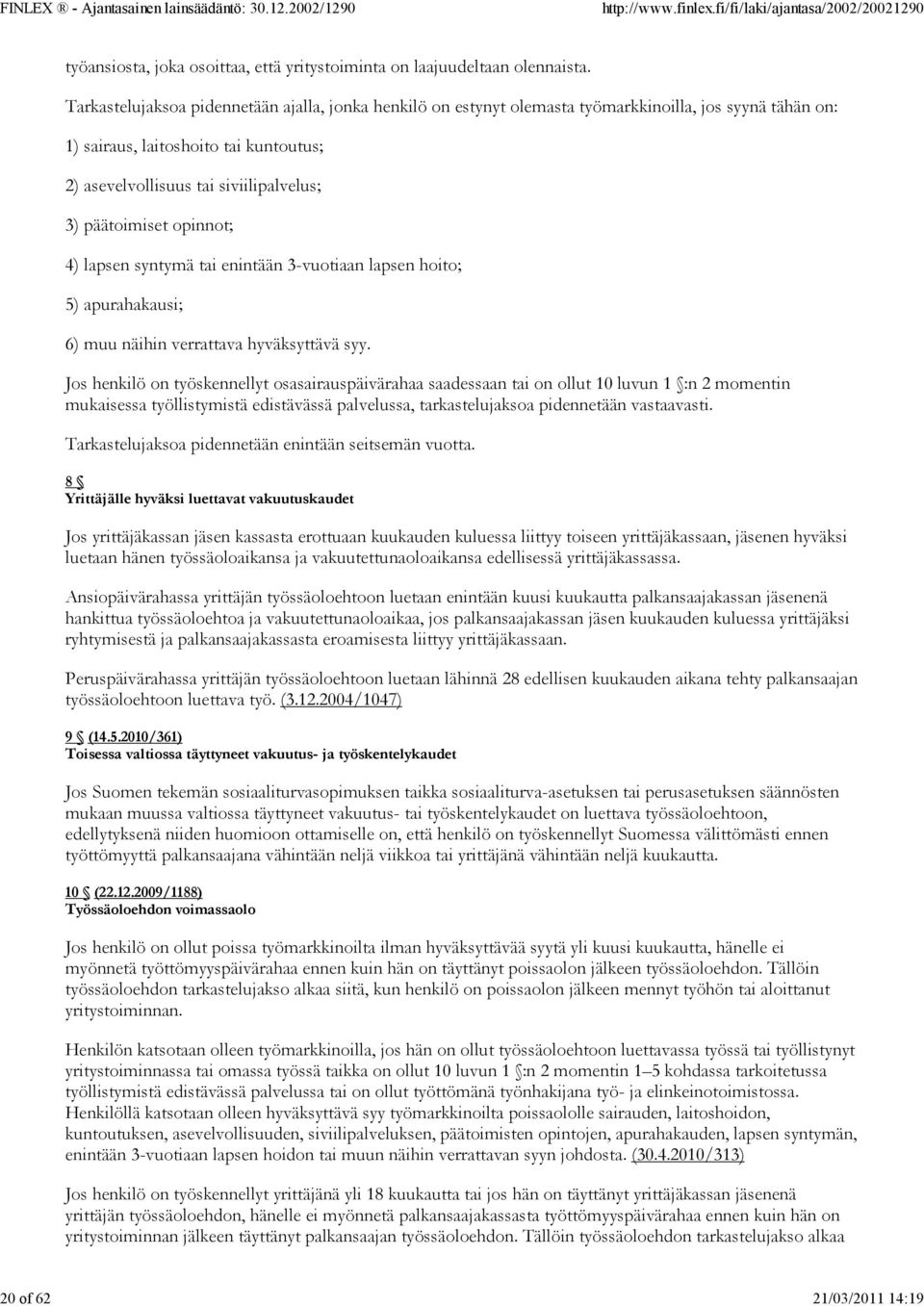 päätoimiset opinnot; 4) lapsen syntymä tai enintään 3-vuotiaan lapsen hoito; 5) apurahakausi; 6) muu näihin verrattava hyväksyttävä syy.