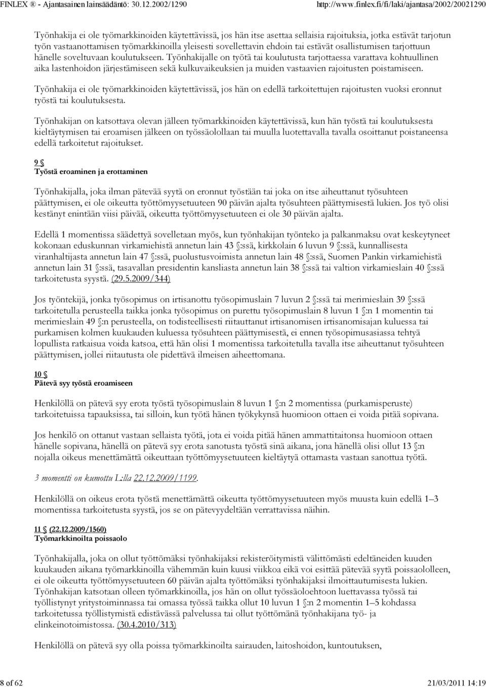 Työnhakijalle on työtä tai koulutusta tarjottaessa varattava kohtuullinen aika lastenhoidon järjestämiseen sekä kulkuvaikeuksien ja muiden vastaavien rajoitusten poistamiseen.