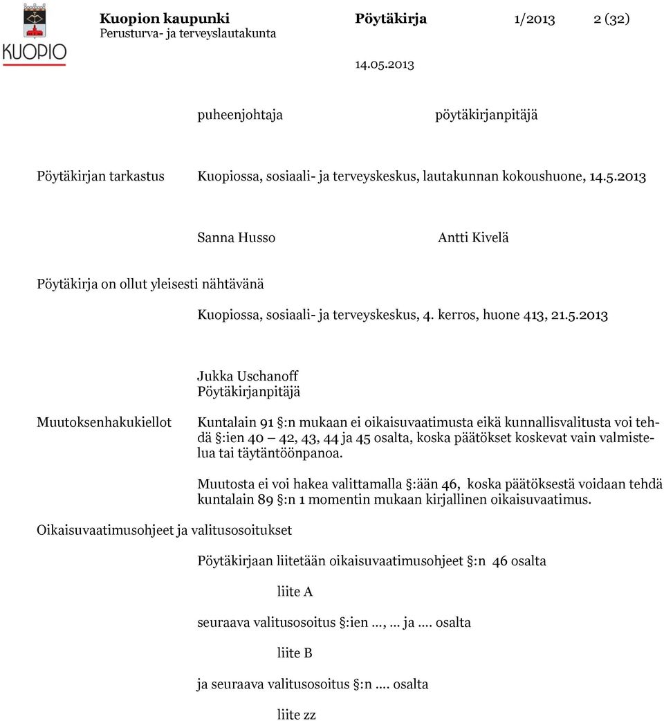 2013 Jukka Uschanoff Pöytäkirjanpitäjä Muutoksenhakukiellot Kuntalain 91 :n mukaan ei oikaisuvaatimusta eikä kunnallisvalitusta voi tehdä :ien 40 42, 43, 44 ja 45 osalta, koska päätökset koskevat