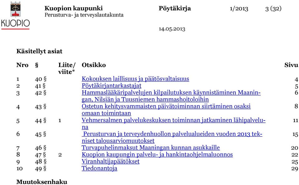 toimintaan 5 44 1 Vehmersalmen palvelukeskuksen toiminnan jatkaminen lähipalveluna 11 6 45 Perusturvan ja terveydenhuollon palvelualueiden vuoden 2013 tekniset 15