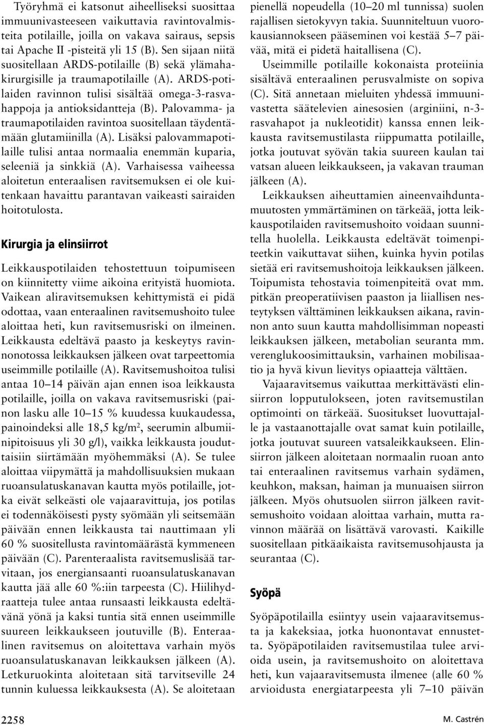 Palovamma- ja traumapotilaiden ravintoa suositellaan täydentämään glutamiinilla (). Lisäksi palovammapotilaille tulisi antaa normaalia enemmän kuparia, seleeniä ja sinkkiä ().