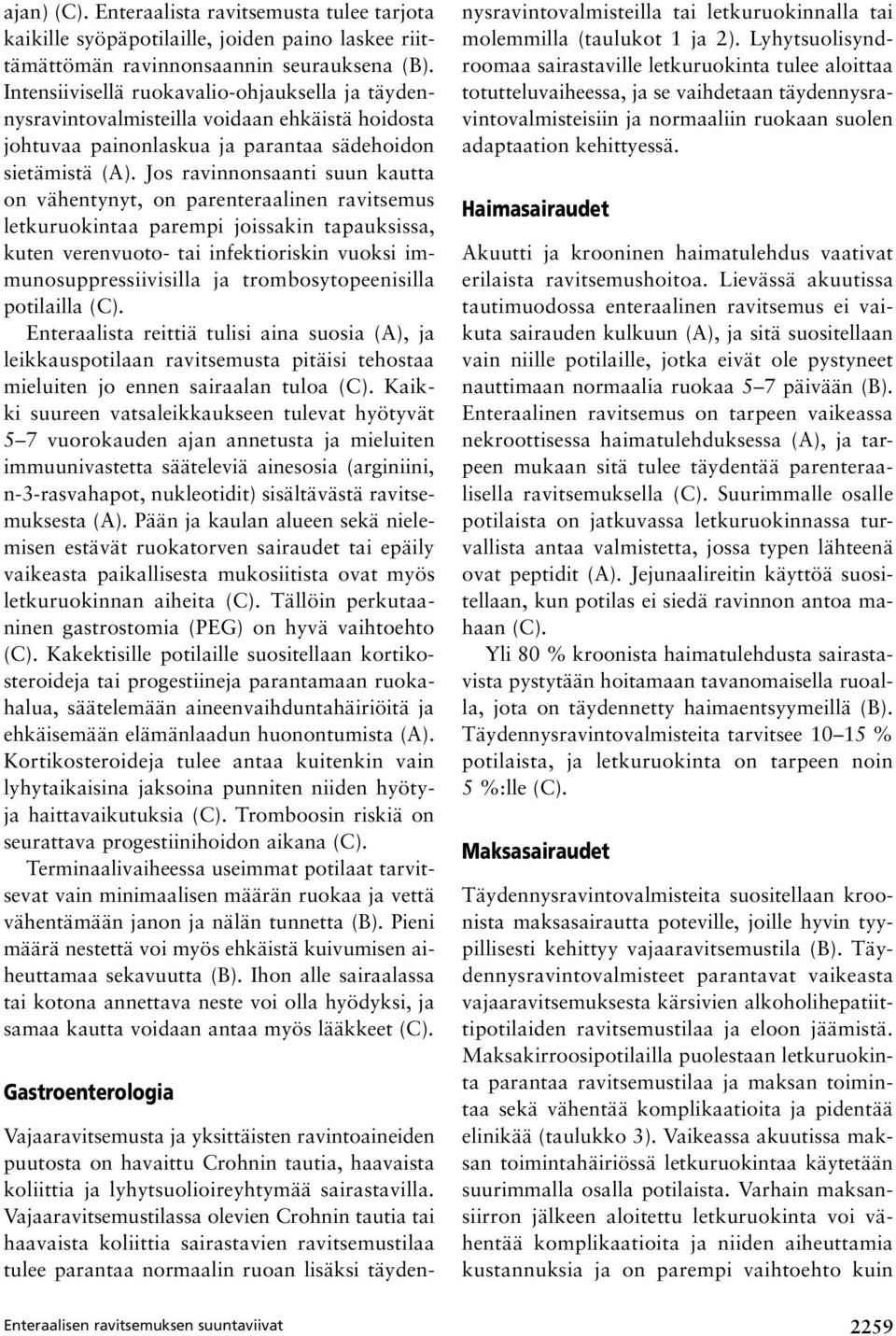 Jos ravinnonsaanti suun kautta on vähentynyt, on parenteraalinen ravitsemus letkuruokintaa parempi joissakin tapauksissa, kuten verenvuoto- tai infektioriskin vuoksi immunosuppressiivisilla ja