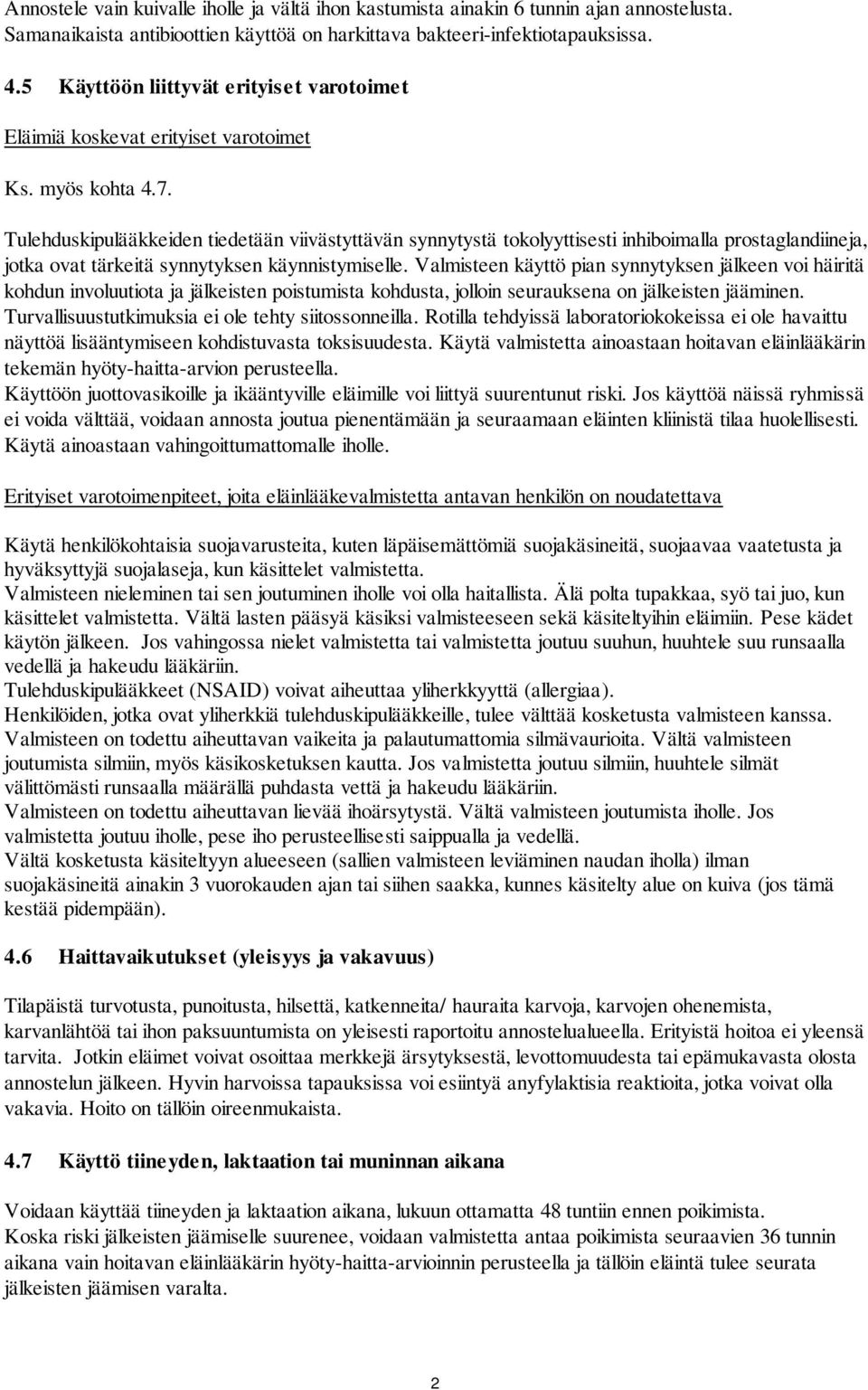 Tulehduskipulääkkeiden tiedetään viivästyttävän synnytystä tokolyyttisesti inhiboimalla prostaglandiineja, jotka ovat tärkeitä synnytyksen käynnistymiselle.