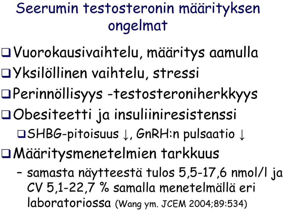 insuliiniresistenssi SHBG-pitoisuus, GnRH:n pulsaatio Määritysmenetelmien tarkkuus samasta