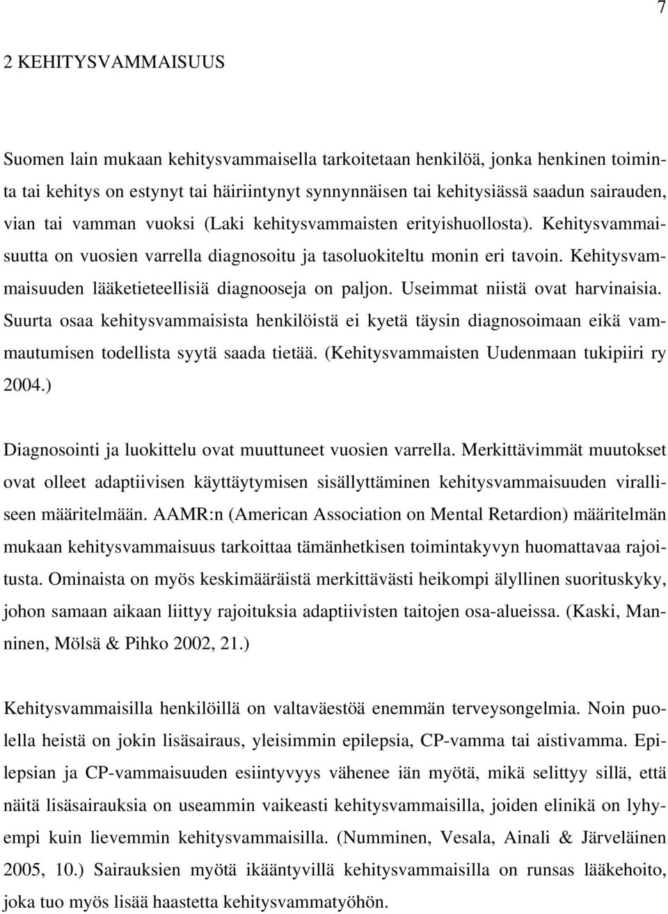 Kehitysvammaisuuden lääketieteellisiä diagnooseja on paljon. Useimmat niistä ovat harvinaisia.