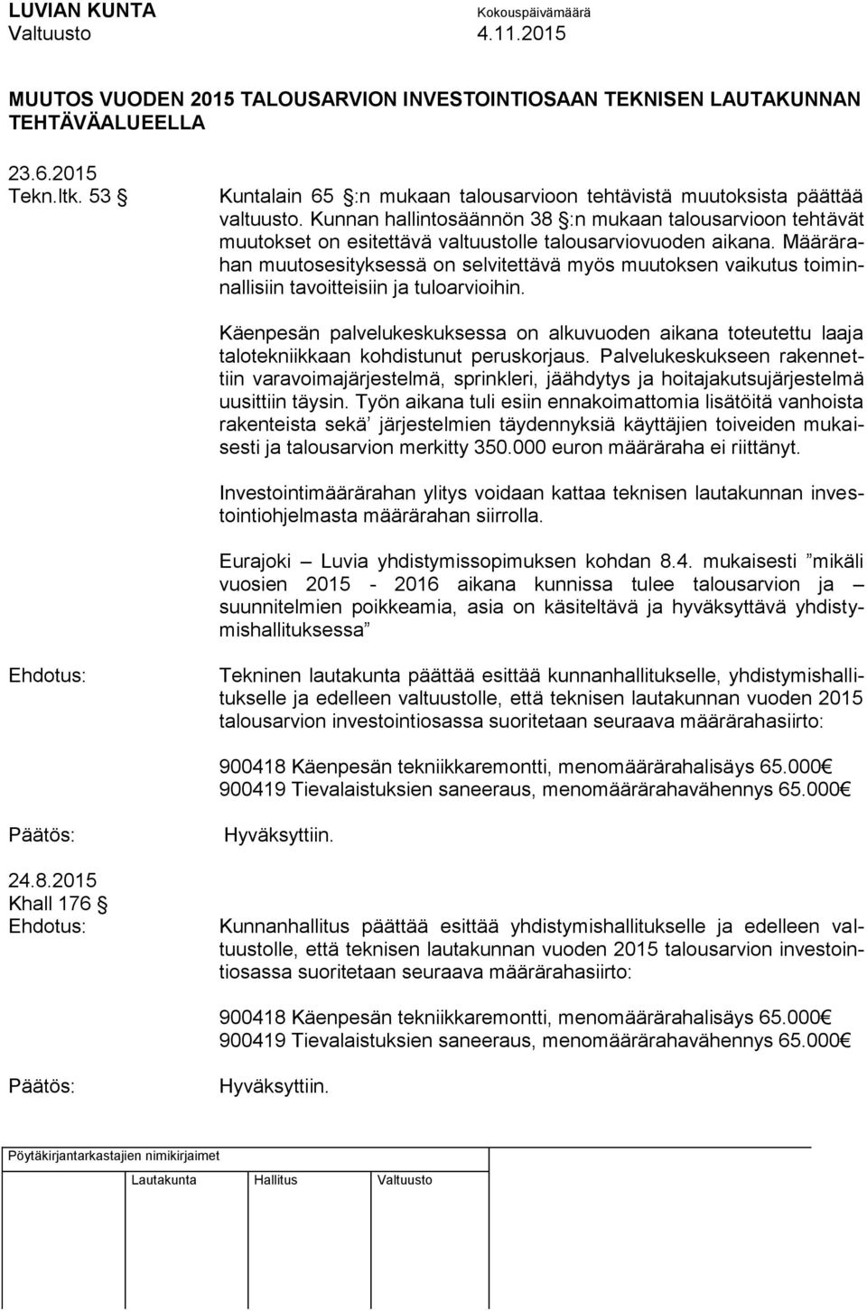 Määrärahan muutosesityksessä on selvitettävä myös muutoksen vaikutus toiminnallisiin tavoitteisiin ja tuloarvioihin.
