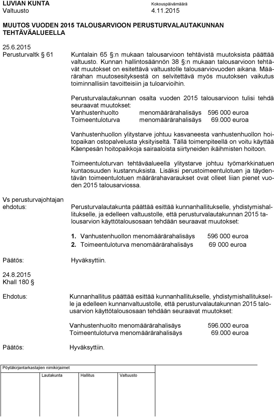 Määrärahan muutosesityksestä on selvitettävä myös muutoksen vaikutus toiminnallisiin tavoitteisiin ja tuloarvioihin.