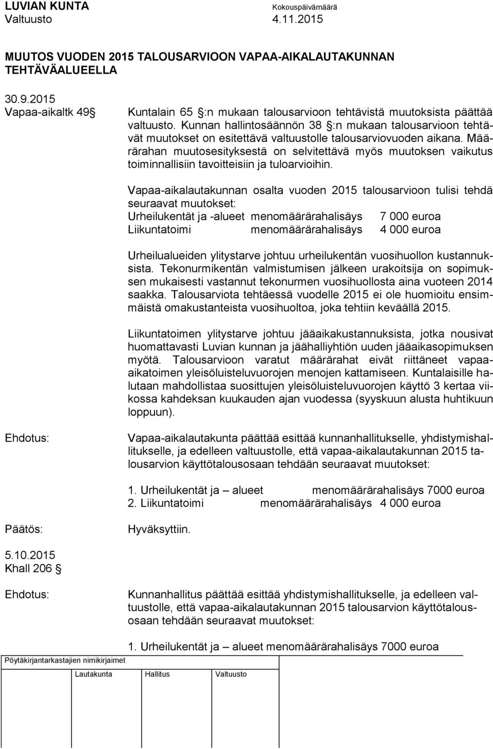 Määrärahan muutosesityksestä on selvitettävä myös muutoksen vaikutus toiminnallisiin tavoitteisiin ja tuloarvioihin.