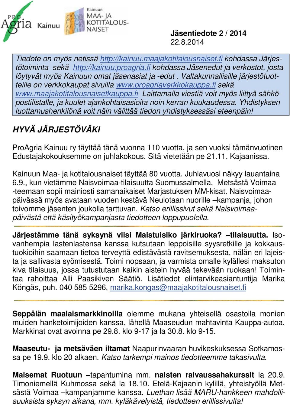 maajakotitalousnaisetkauppa.fi Laittamalla viestiä voit myös liittyä sähköpostilistalle, ja kuulet ajankohtaisasioita noin kerran kuukaudessa.