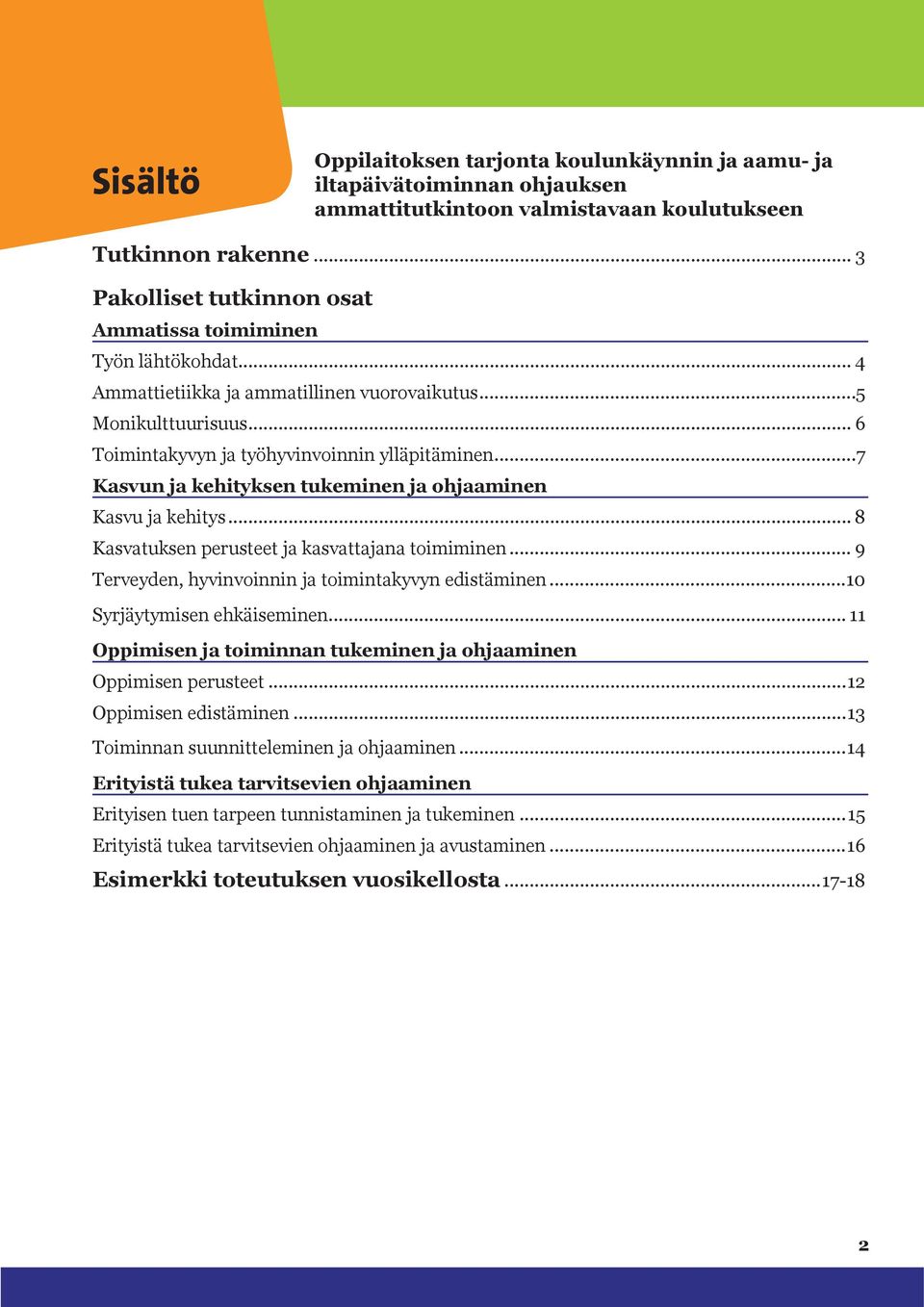 ..7 Kasvun ja kehityksen tukeminen ja ohjaaminen Kasvu ja kehitys... 8 Kasvatuksen perusteet ja kasvattajana toimiminen... 9 Terveyden, hyvinvoinnin ja toimintakyvyn edistäminen.