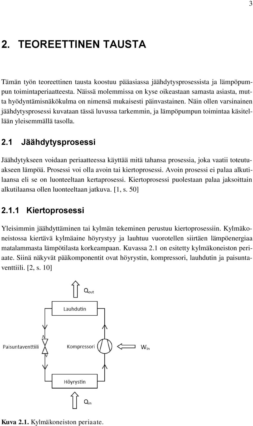 Näin ollen varsinainen jäähdytysprosessi kuvataan tässä luvussa tarkemmin, ja lämpöpumpun toimintaa käsitellään yleisemmällä tasolla. 2.