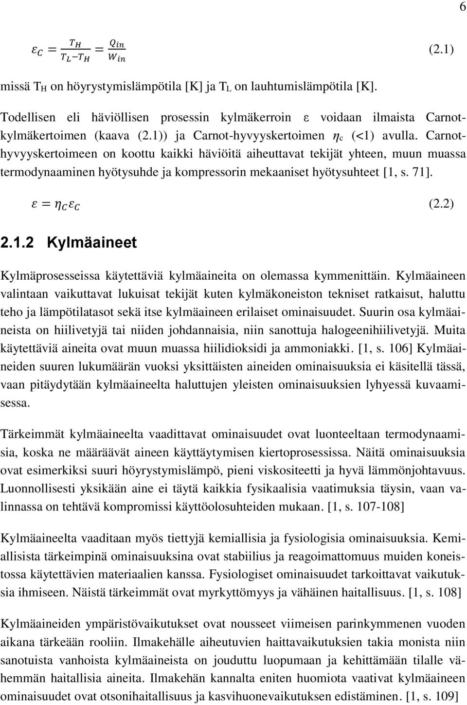 Carnothyvyyskertoimeen on koottu kaikki häviöitä aiheuttavat tekijät yhteen, muun muassa termodynaaminen hyötysuhde ja kompressorin mekaaniset hyötysuhteet [1,