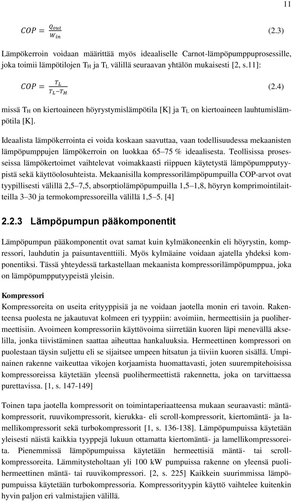 Ideaalista lämpökerrointa ei voida koskaan saavuttaa, vaan todellisuudessa mekaanisten lämpöpumppujen lämpökerroin on luokkaa 65 75 % ideaalisesta.