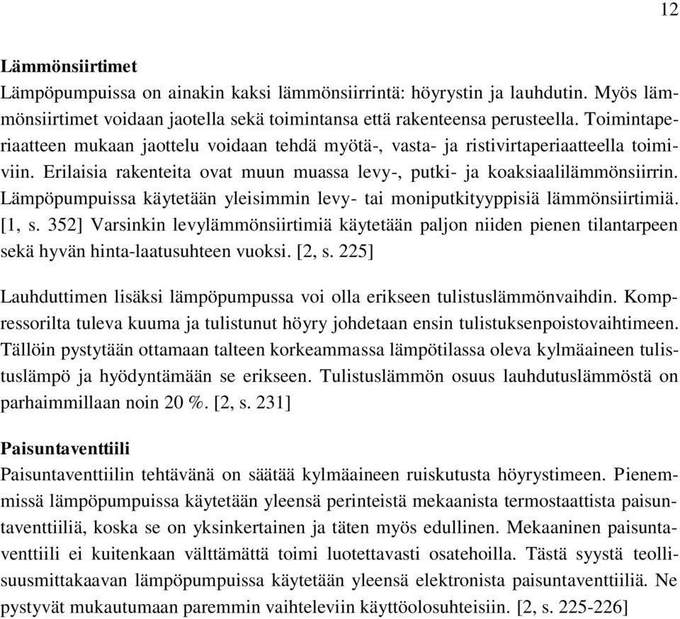 Lämpöpumpuissa käytetään yleisimmin levy- tai moniputkityyppisiä lämmönsiirtimiä. [1, s.