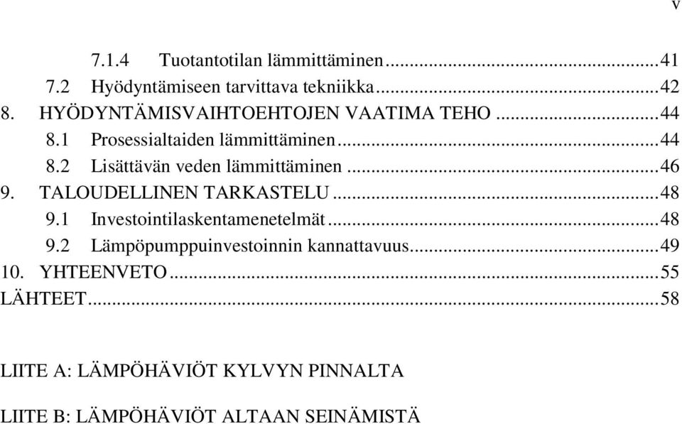 .. 46 9. TALOUDELLINEN TARKASTELU... 48 9.1 Investointilaskentamenetelmät... 48 9.2 Lämpöpumppuinvestoinnin kannattavuus.