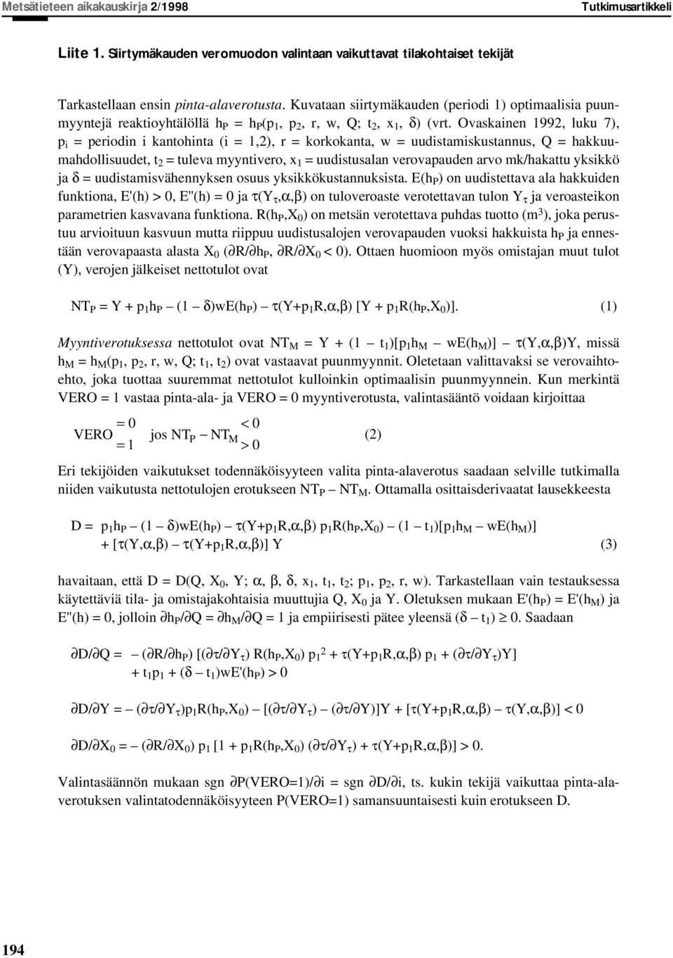 Ovaskainen 1992, luku 7), p i = periodin i kantohinta (i = 1,2), r = korkokanta, w = uudistamiskustannus, Q = hakkuumahdollisuudet, t 2 = tuleva myyntivero, x 1 = uudistusalan verovapauden arvo