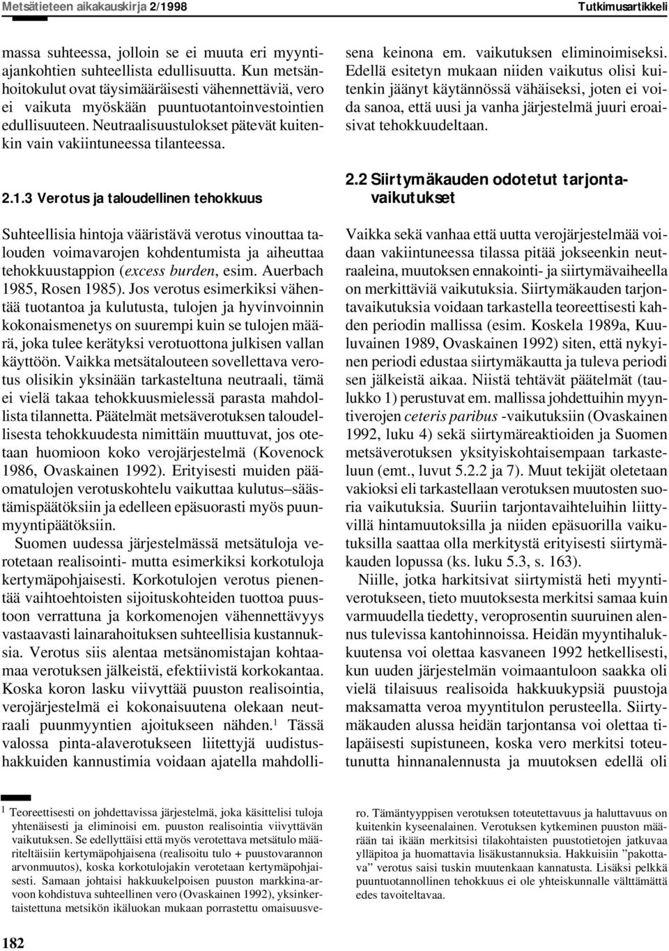 1.3 Verotus ja taloudellinen tehokkuus Suhteellisia hintoja vääristävä verotus vinouttaa talouden voimavarojen kohdentumista ja aiheuttaa tehokkuustappion (excess burden, esim.