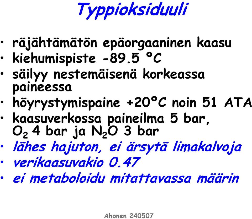 51 ATA kaasuverkossa paineilma 5 bar, O 2 4 bar ja N 2 O 3 bar lähes