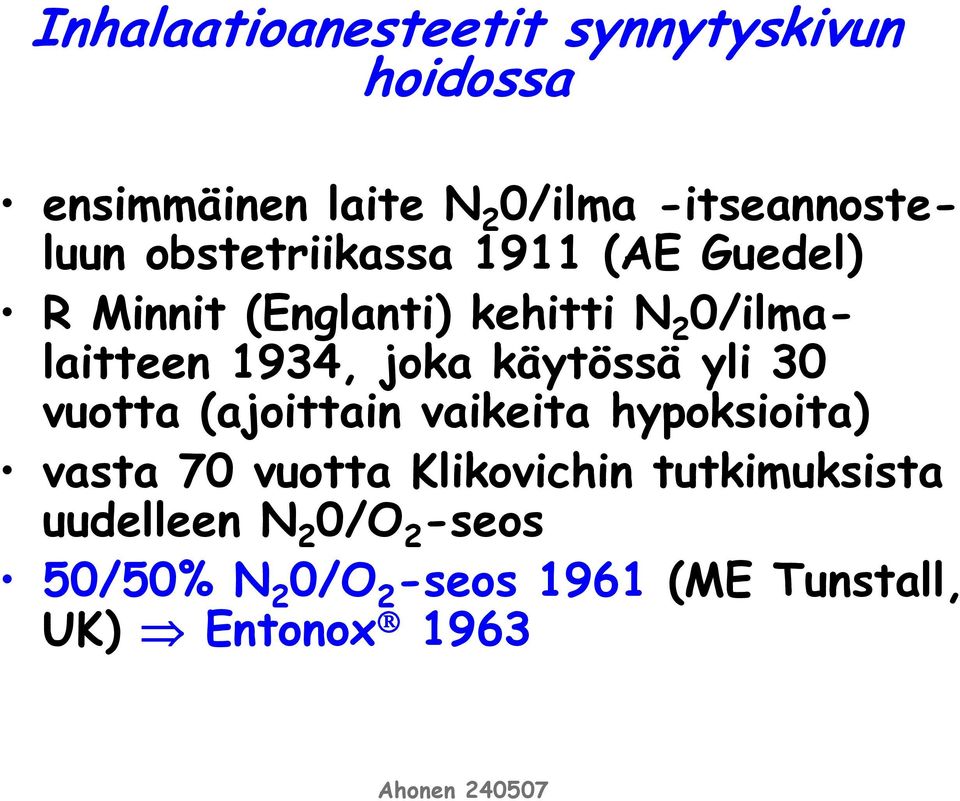 käytössä yli 30 vuotta (ajoittain vaikeita hypoksioita) vasta 70 vuotta Klikovichin