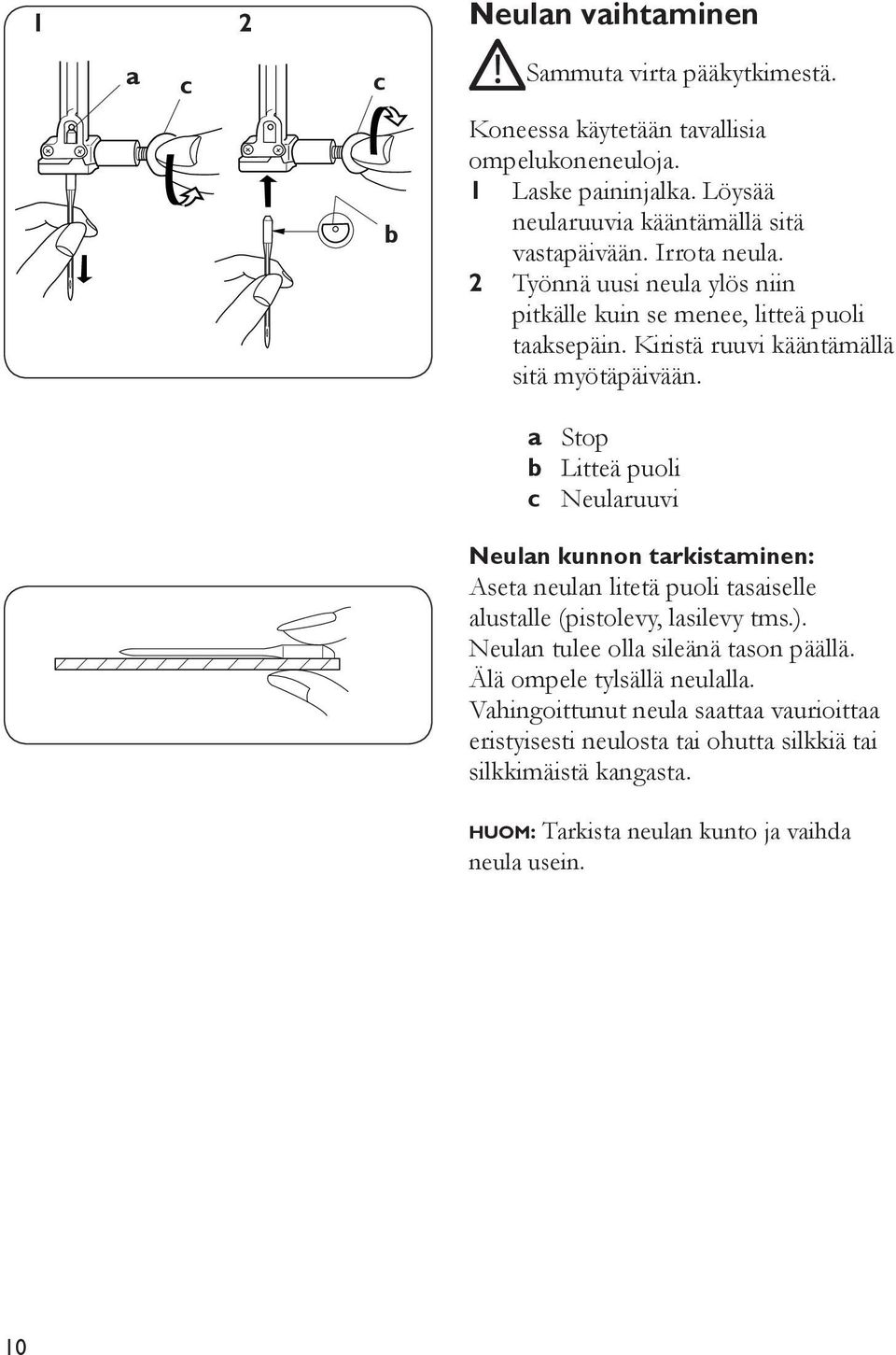 Kiristä ruuvi kääntämällä sitä myötäpäivään.