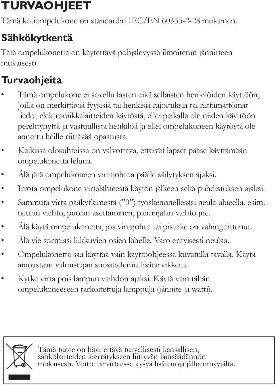 käytöstä, ellei paikalla ole niiden käyttöön perehtynyttä ja vastuullista henkilöä ja ellei ompelukoneen käytöstä ole annettu heille riittävää opastusta.