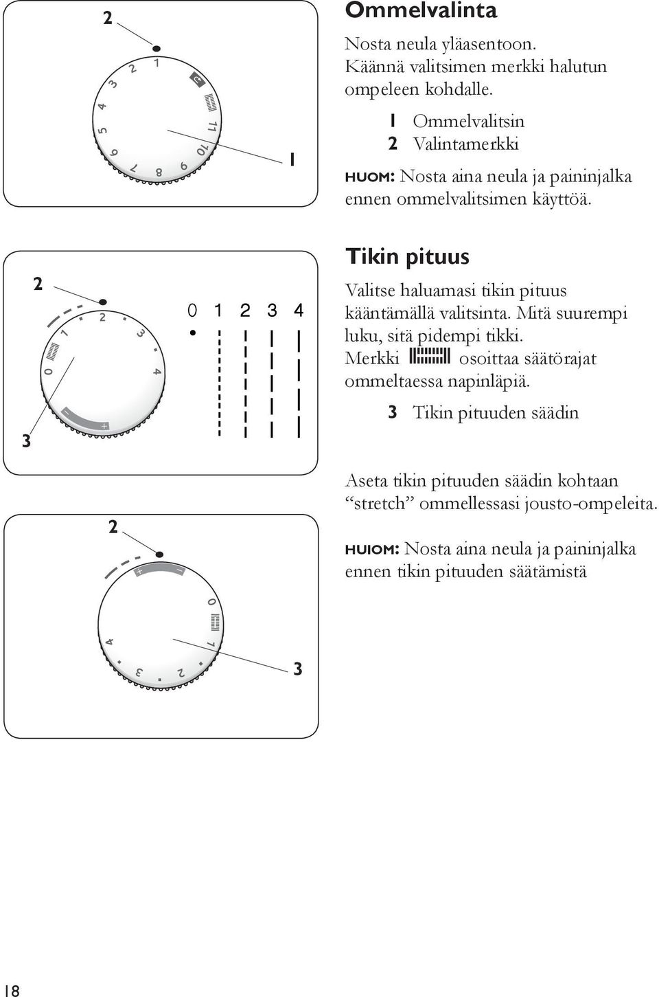 3 Tikin pituus Valitse haluamasi tikin pituus kääntämällä valitsinta. Mitä suurempi luku, sitä pidempi tikki.