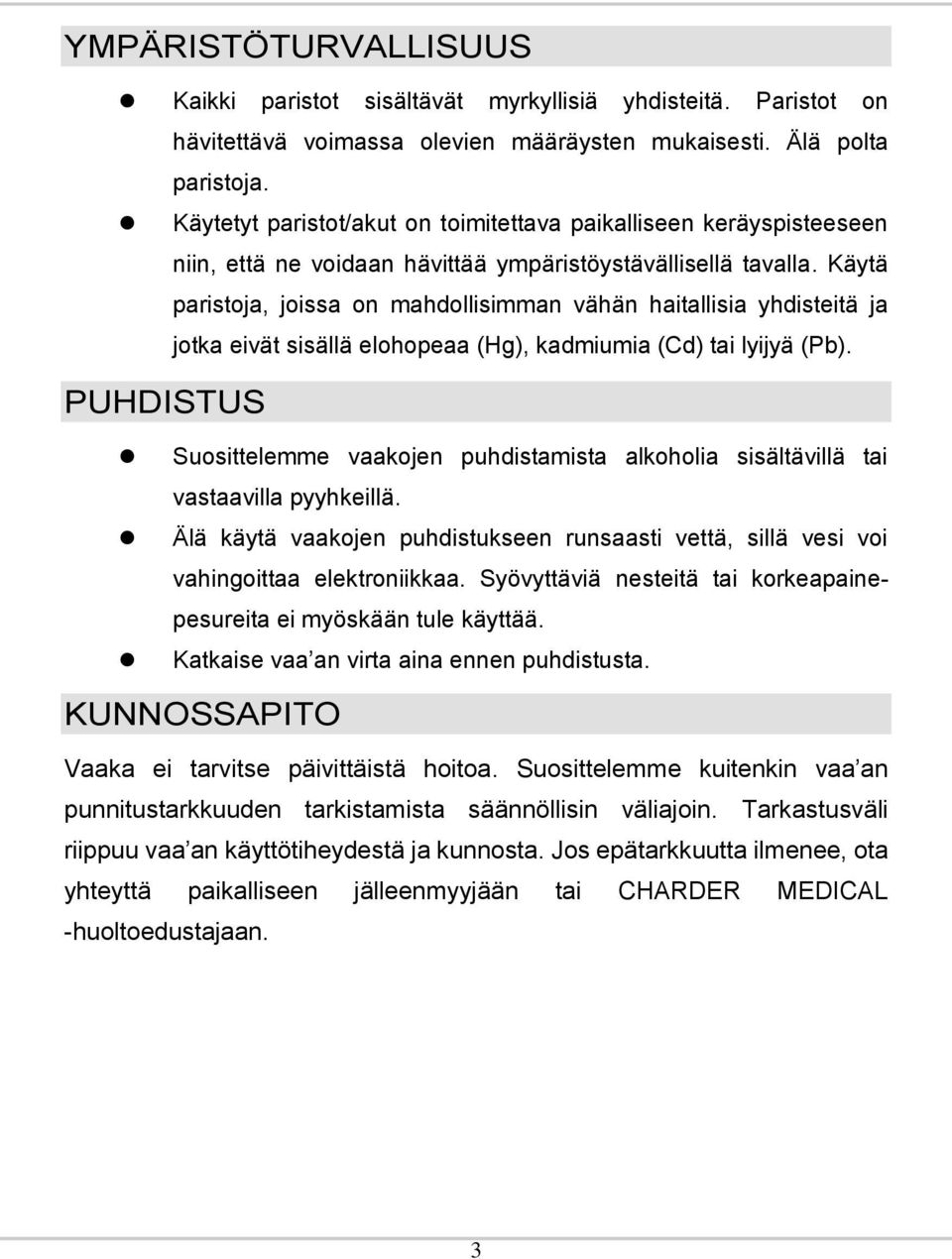 Käytä paristoja, joissa on mahdollisimman vähän haitallisia yhdisteitä ja jotka eivät sisällä elohopeaa (Hg), kadmiumia (Cd) tai lyijyä (Pb).