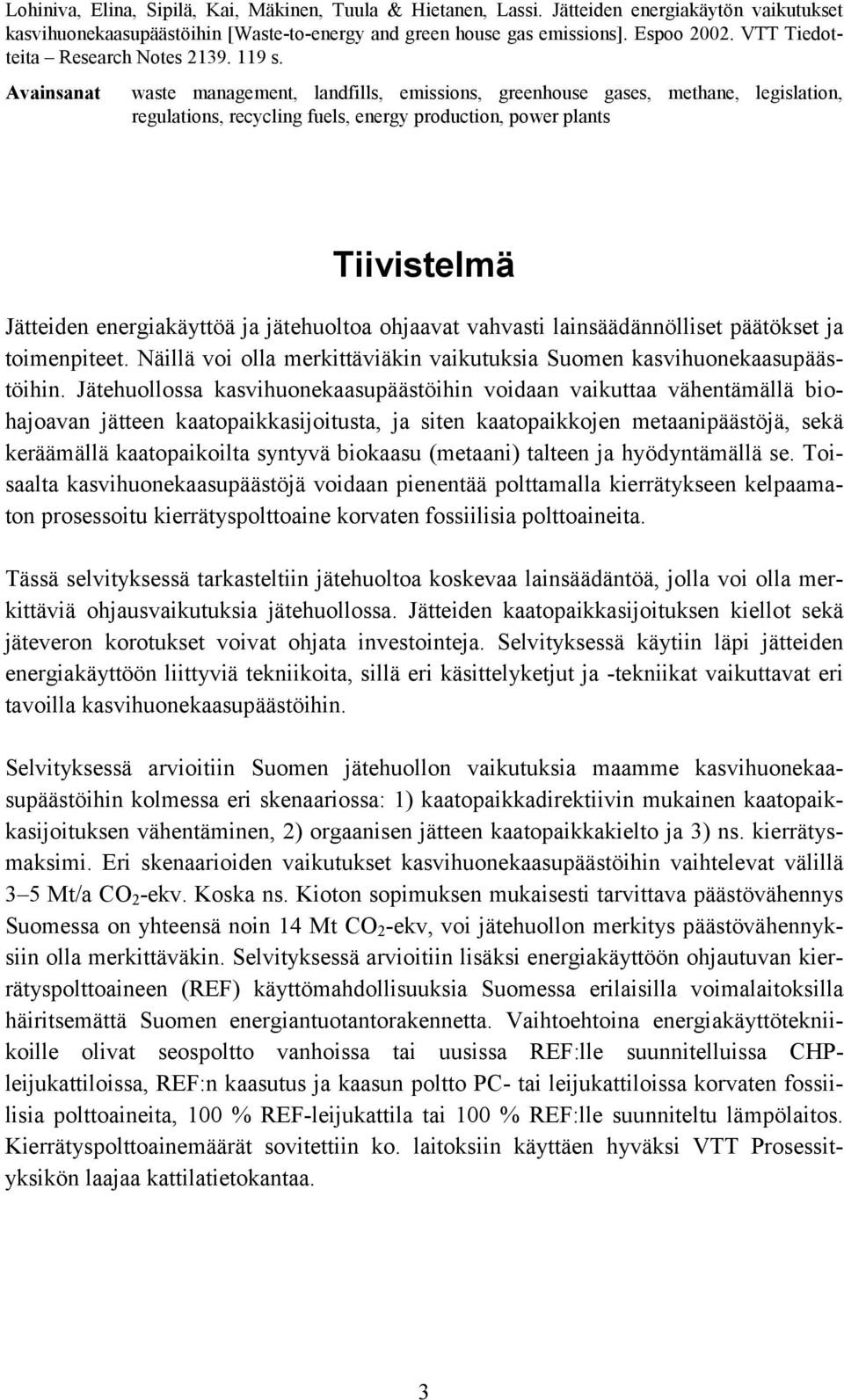 Avainsanat waste management, landfills, emissions, greenhouse gases, methane, legislation, regulations, recycling fuels, energy production, power plants Tiivistelmä Jätteiden energiakäyttöä ja