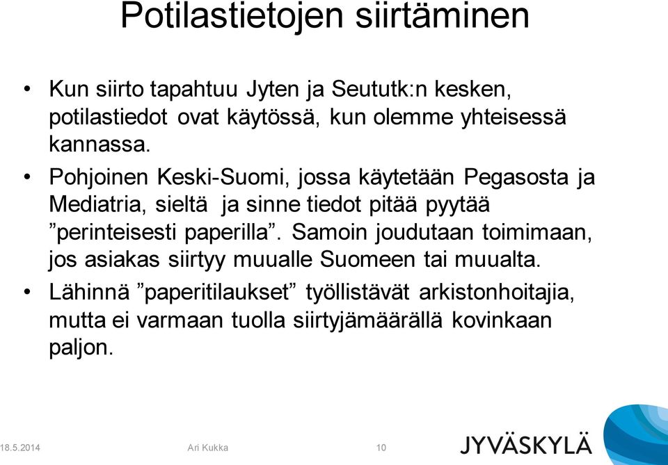 Pohjoinen Keski-Suomi, jossa käytetään Pegasosta ja Mediatria, sieltä ja sinne tiedot pitää pyytää perinteisesti