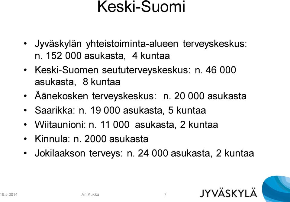46 000 asukasta, 8 kuntaa Äänekosken terveyskeskus: n. 20 000 asukasta Saarikka: n.