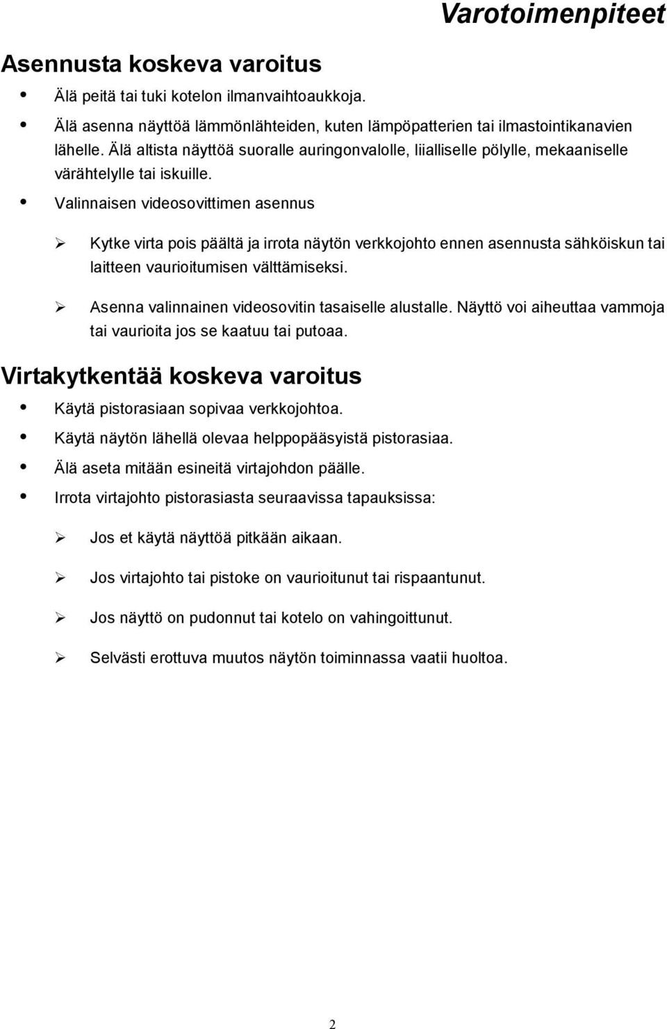 Valinnaisen videosovittimen asennus Kytke virta pois päältä ja irrota näytön verkkojohto ennen asennusta sähköiskun tai laitteen vaurioitumisen välttämiseksi.