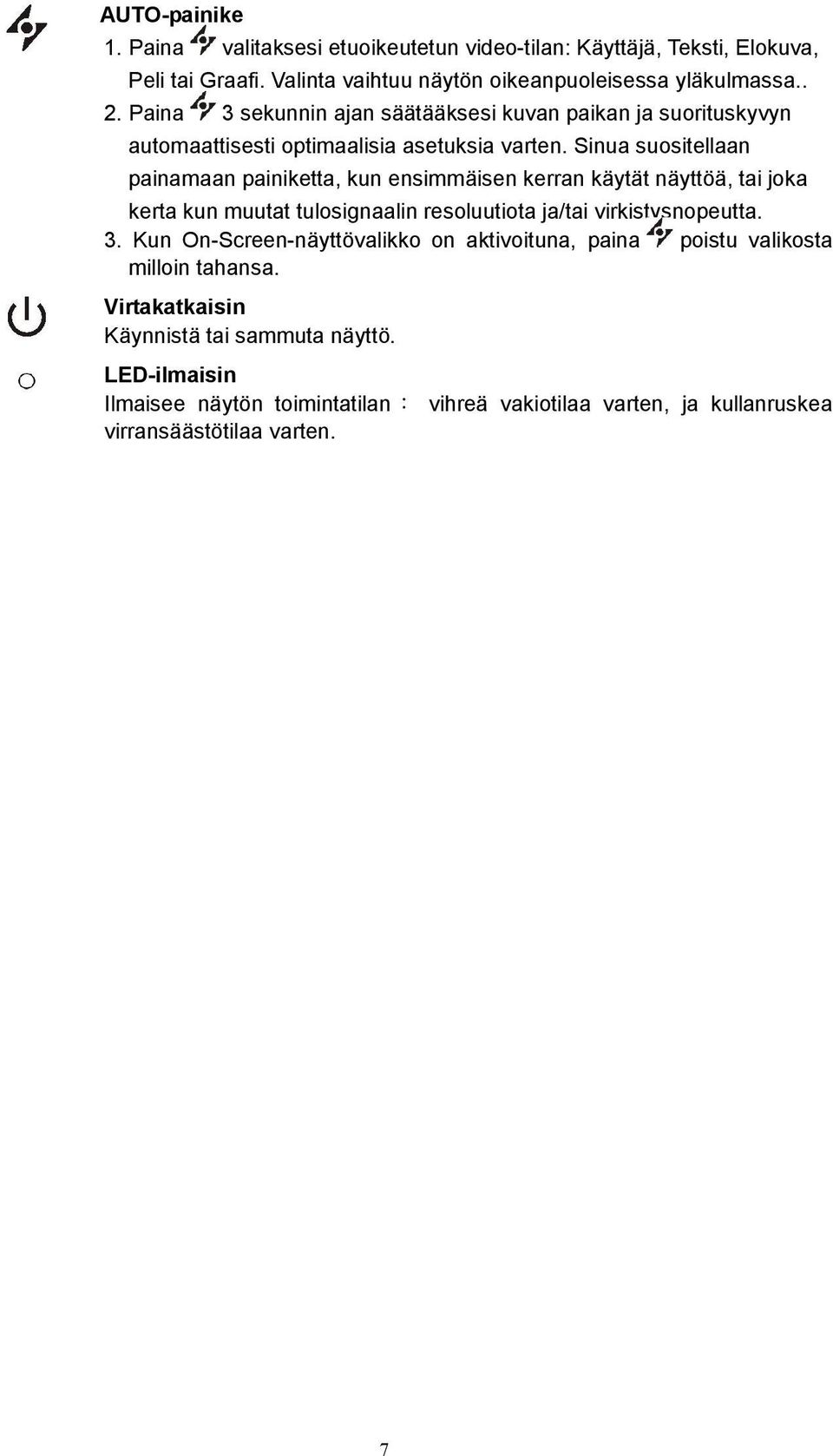 Sinua suositellaan painamaan painiketta, kun ensimmäisen kerran käytät näyttöä, tai joka kerta kun muutat tulosignaalin resoluutiota ja/tai virkistysnopeutta. 3.