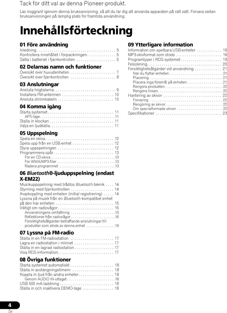 ............. 5 Sätta i batteriet i fjärrkontrollen................... 5 02 Delarnas namn och funktioner Översikt över huvudenheten...................... 7 Översikt över fjärrkontrollen.