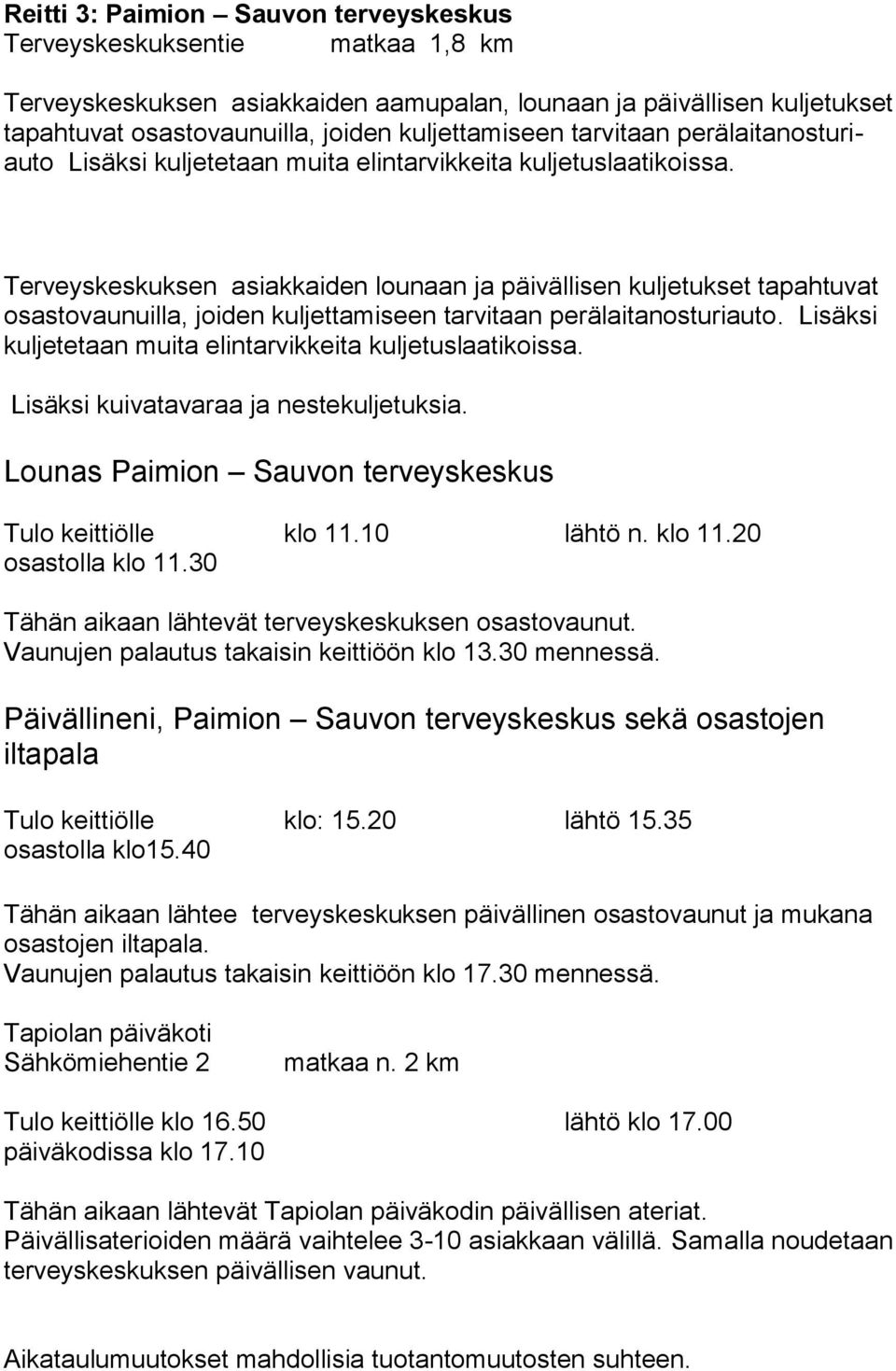 Terveyskeskuksen asiakkaiden lounaan ja päivällisen kuljetukset tapahtuvat osastovaunuilla, joiden kuljettamiseen tarvitaan perälaitanosturiauto.
