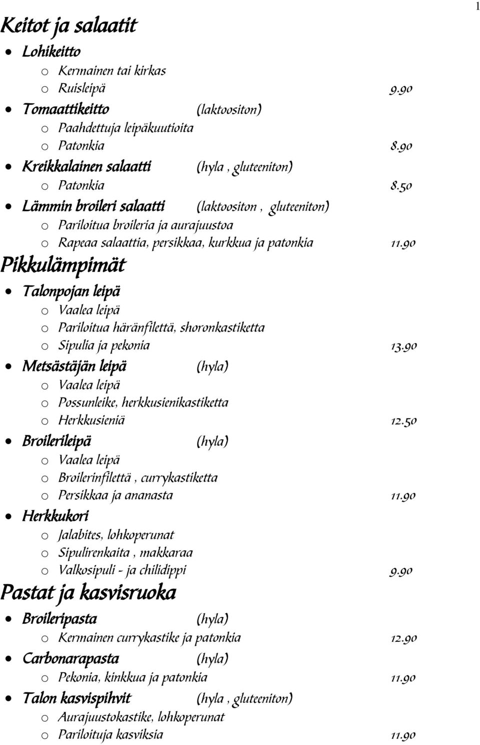 90 Pikkulämpimät Talonpojan leipä o Vaalea leipä o Pariloitua häränfilettä, shoronkastiketta o Sipulia ja pekonia 13.