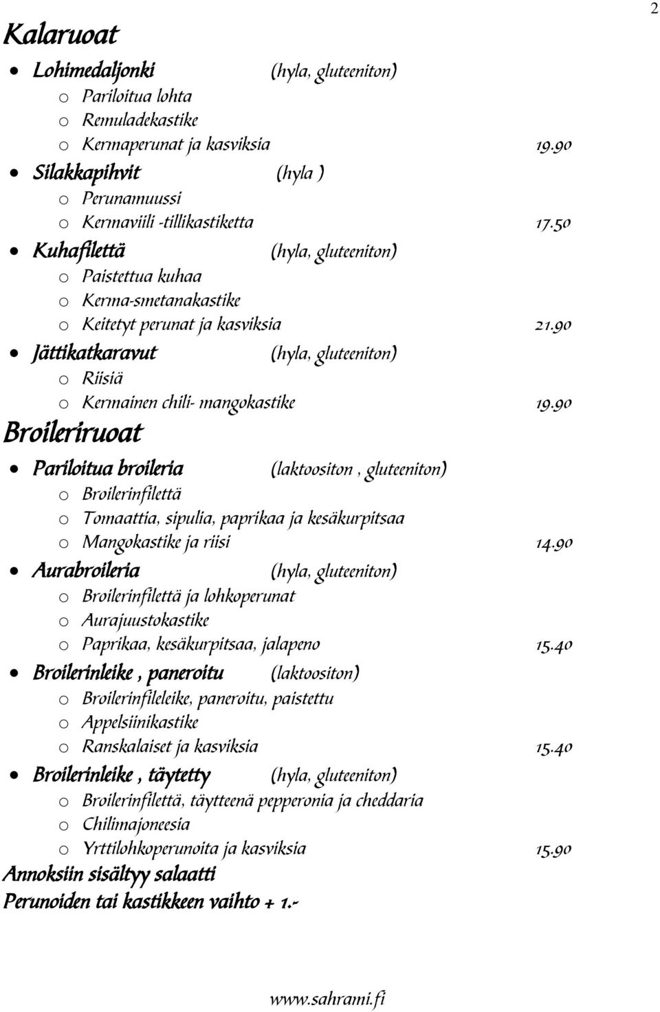 90 Broileriruoat Pariloitua broileria (laktoositon, gluteeniton) o Broilerinfilettä o Tomaattia, sipulia, paprikaa ja kesäkurpitsaa o Mangokastike ja riisi 14.