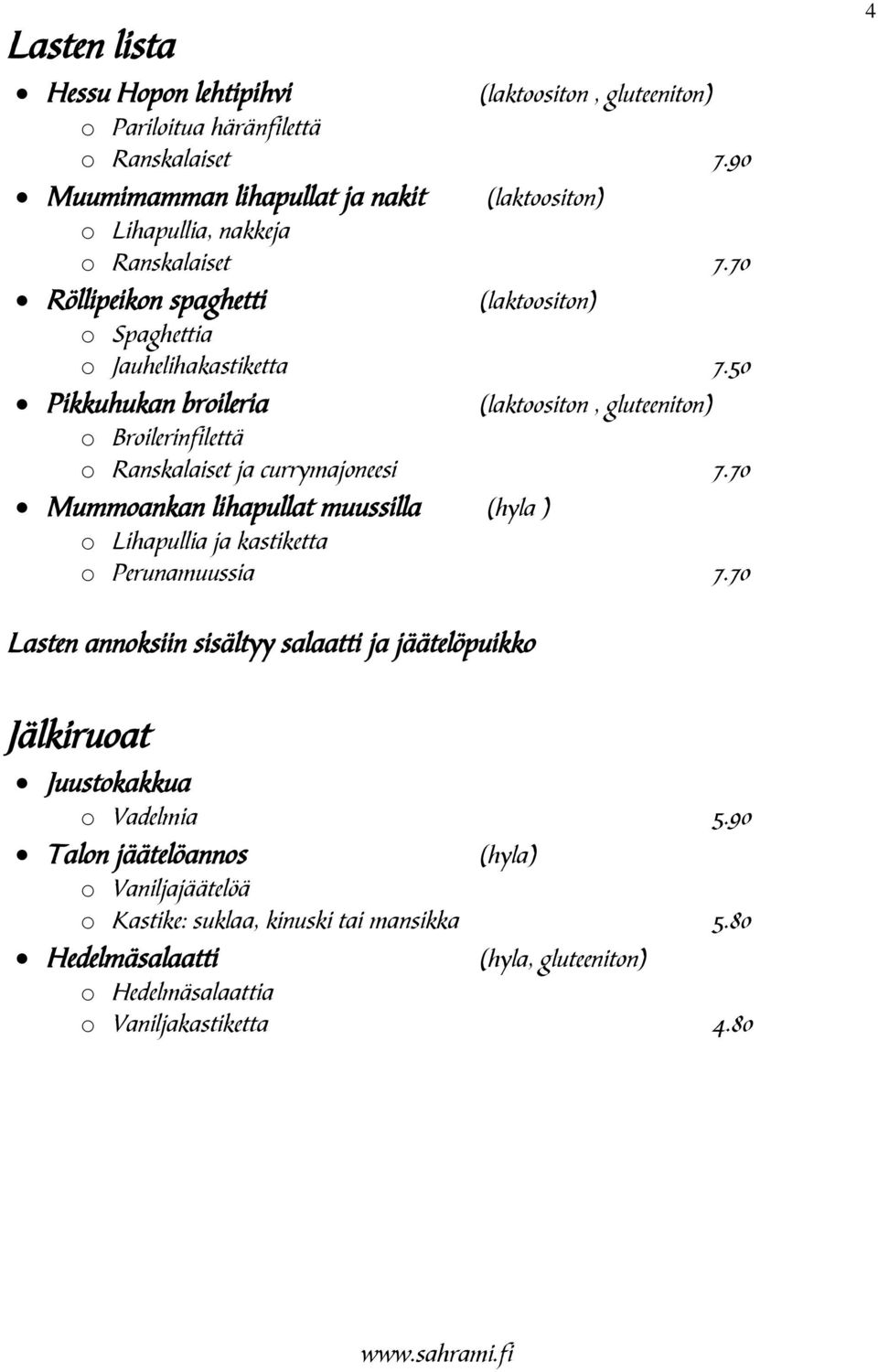 50 Pikkuhukan broileria (laktoositon, gluteeniton) o Broilerinfilettä o Ranskalaiset ja currymajoneesi 7.