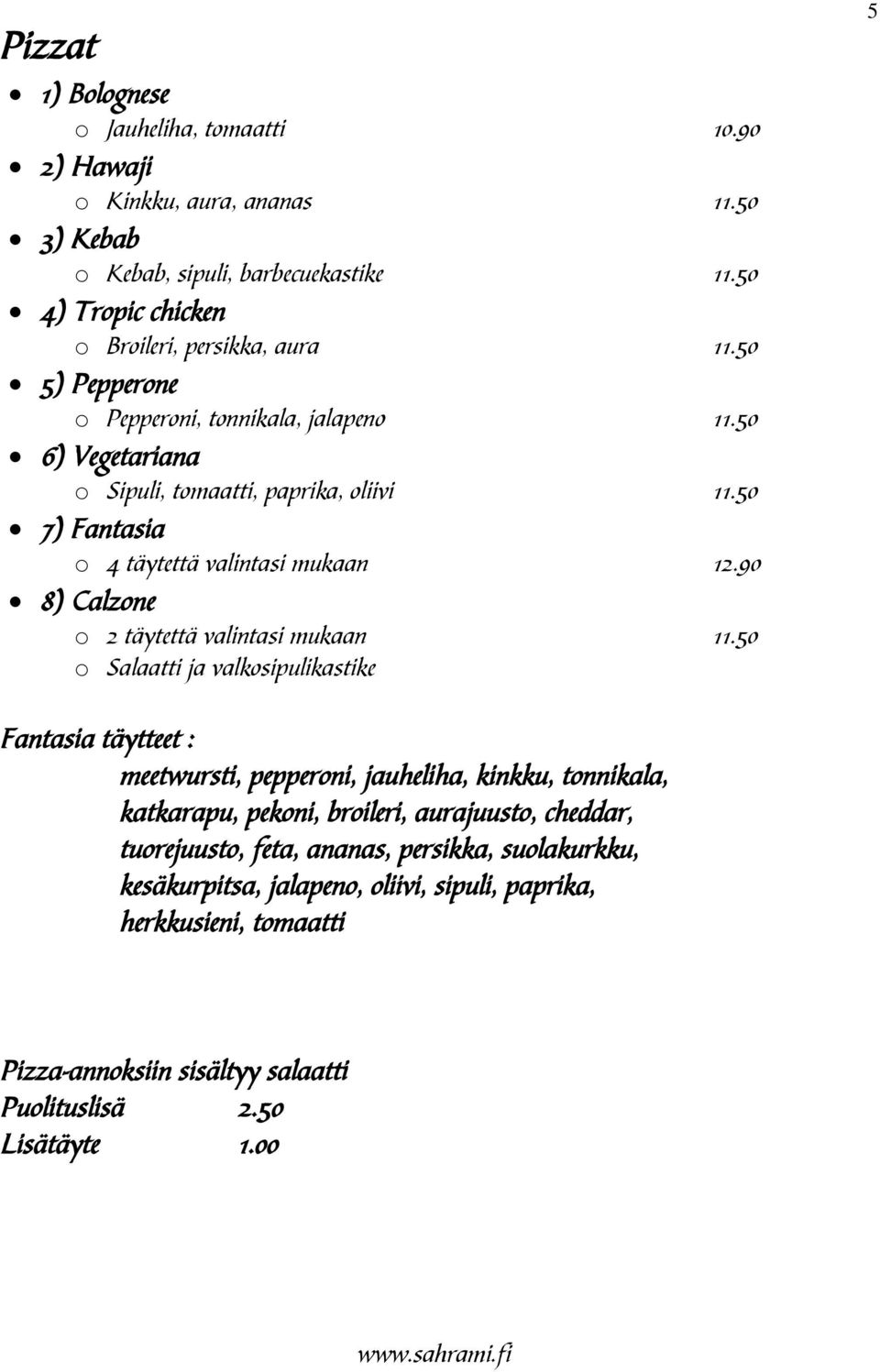 90 8) Calzone o 2 täytettä valintasi mukaan 11.