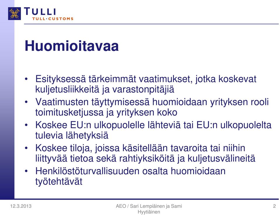 ulkopuolelle lähteviä tai EU:n ulkopuolelta tulevia lähetyksiä Koskee tiloja, joissa käsitellään tavaroita