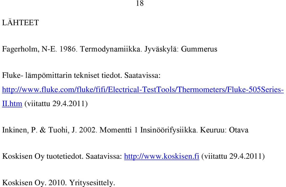 com/fluke/fifi/electrical-testtools/thermometers/fluke-505series- II.htm (viitattu 29.4.2011) Inkinen, P.