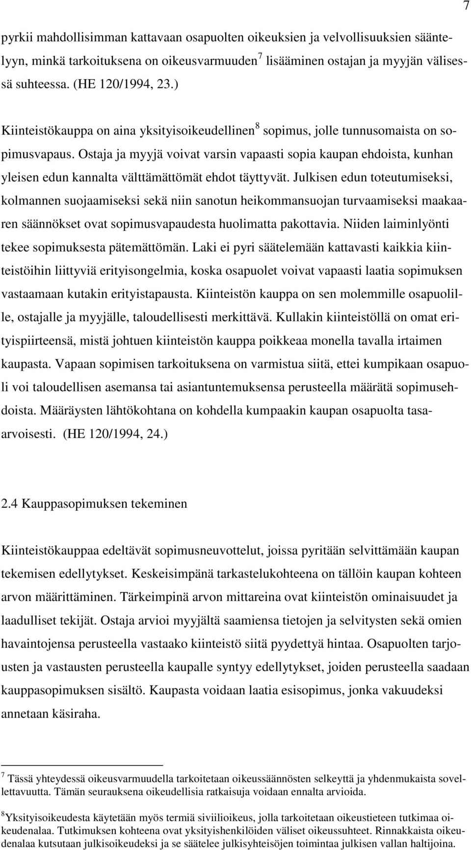 Ostaja ja myyjä voivat varsin vapaasti sopia kaupan ehdoista, kunhan yleisen edun kannalta välttämättömät ehdot täyttyvät.