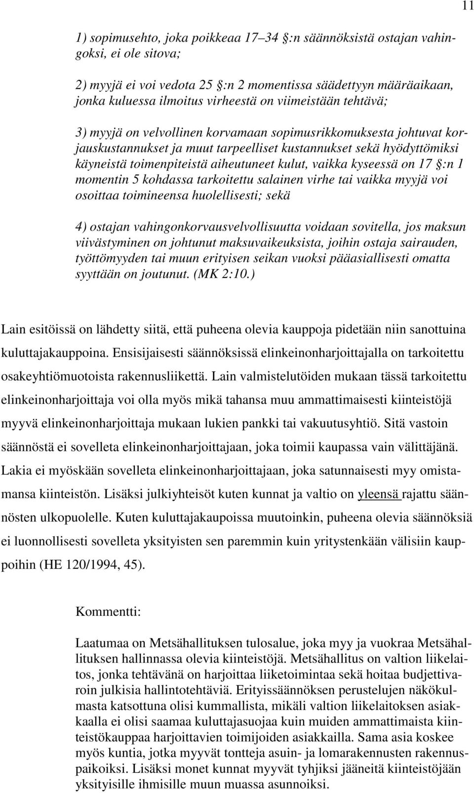 kulut, vaikka kyseessä on 17 :n 1 momentin 5 kohdassa tarkoitettu salainen virhe tai vaikka myyjä voi osoittaa toimineensa huolellisesti; sekä 4) ostajan vahingonkorvausvelvollisuutta voidaan