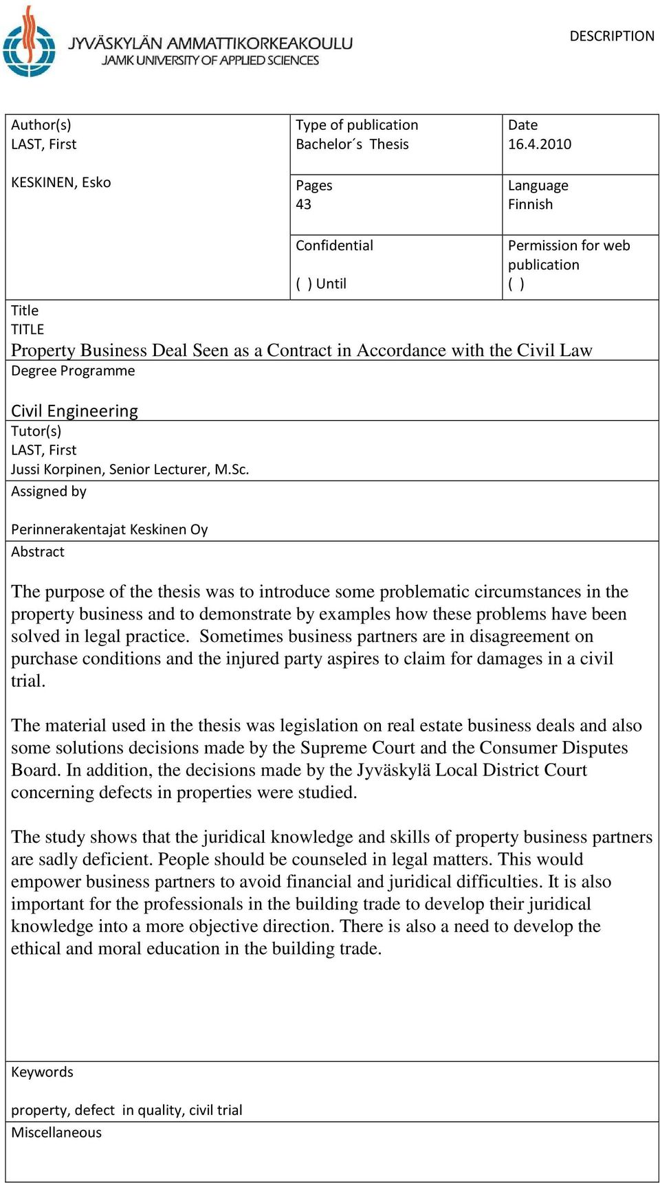 2010 Language Finnish Confidential ( ) Until Permission for web publication ( ) Title TITLE Property Business Deal Seen as a Contract in Accordance with the Civil Law Degree Programme Civil