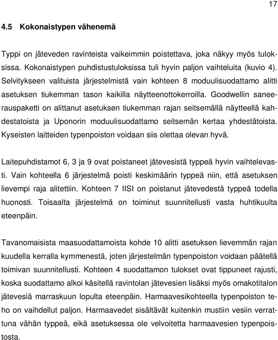 Goodwellin saneerauspaketti on alittanut asetuksen tiukemman rajan seitsemällä näytteellä kahdestatoista ja Uponorin moduulisuodattamo seitsemän kertaa yhdestätoista.